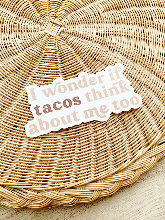 I Wonder If Tacos Think About Me Too Sticker
