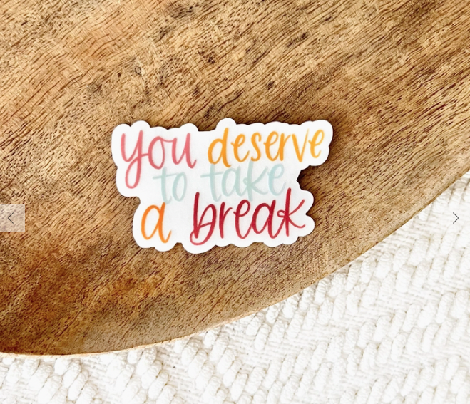 You Deserve A Break Sticker