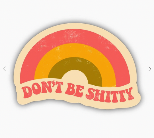 Don't Be Shitty Rainbow Sticker